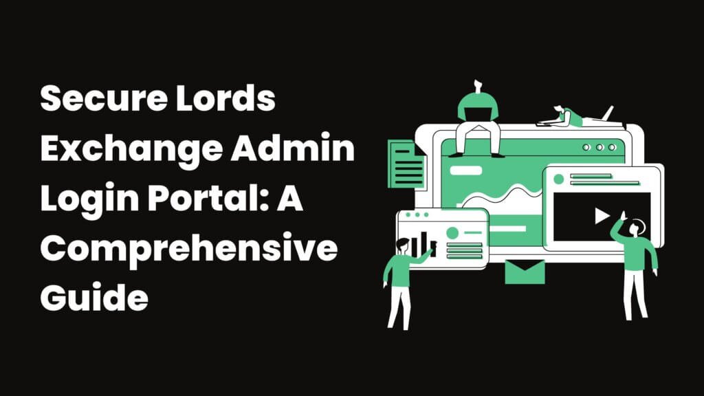 Secure Lords Exchange Admin Login Portal: A Comprehensive Guide