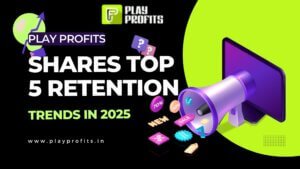 Play Profits Shares Top 5 Retention Trends in 2025